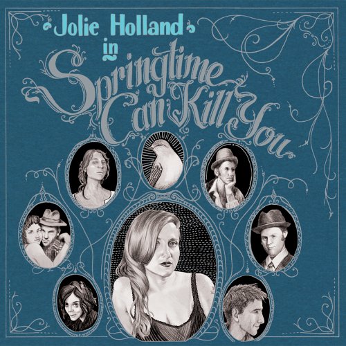 HOLLAND, JOLIE - SPRINGTIME CAN KILL YOU