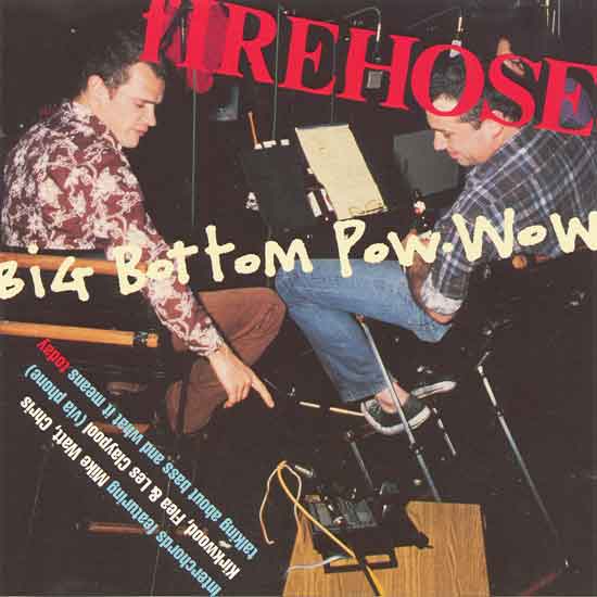 FIREHOSE  - BIG BOTTOM POW WOW
