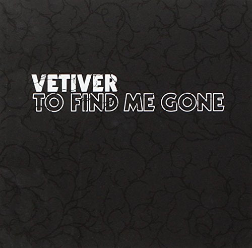 VETIVER - TO FIND ME GONE