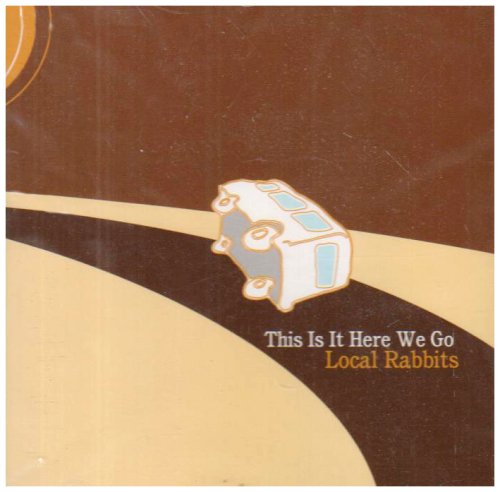 LOCAL RABBITS - THIS IS IT HERE WE GO