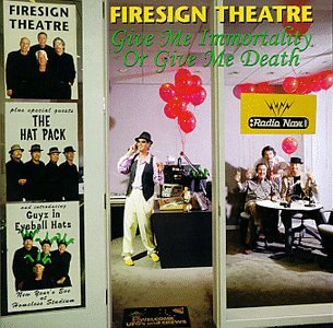 FIRESIGN THEATRE, THE - GIVE ME IMMORTALITY..