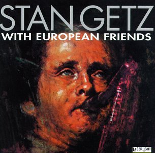 GETZ, STAN - WITH EUROPEAN FRIENDS