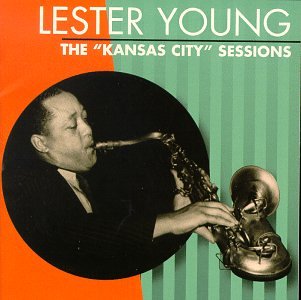 YOUNG, LESTER - KANSAS CITY SESSIONS