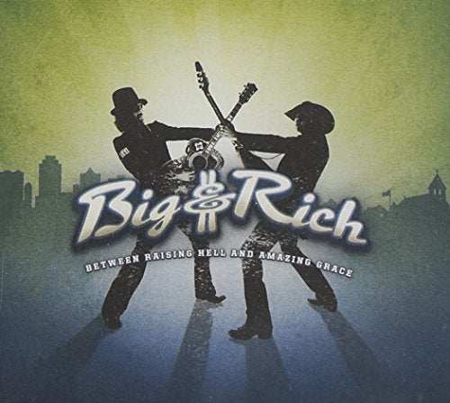 BIG & RICH - BETWEEN RAISING HELL AND...