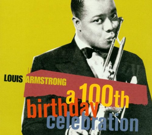 ARMSTRONG, LOUIS - 100TH BIRTHDAY CELEBRATION