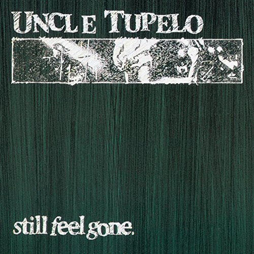 UNCLE TUPELO - STILL FEEL GONE