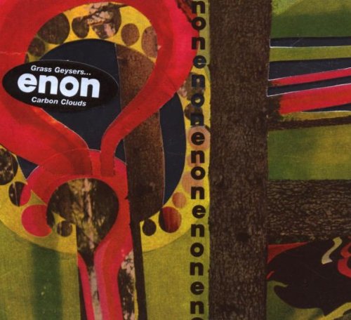 ENON - GRASS GEYSERS...CARBON CLOUDS