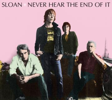 SLOAN - NEVER HEAR THE END OF IT