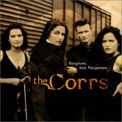 THE CORRS - FORGIVEN, NOT FORGOTTEN