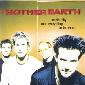 I MOTHER EARTH - EARTH SKY AND EVERYTHING BETWE