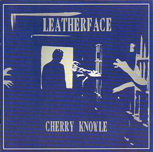 LEATHERFACE  - CHERRY KNOWLE