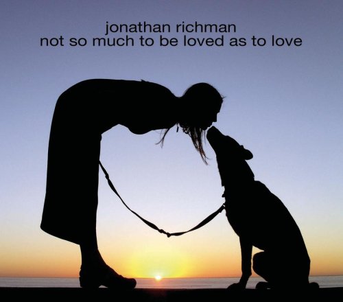 RICHMAN, JONATHAN - NOT SO MUCH TO BE LOVED AS