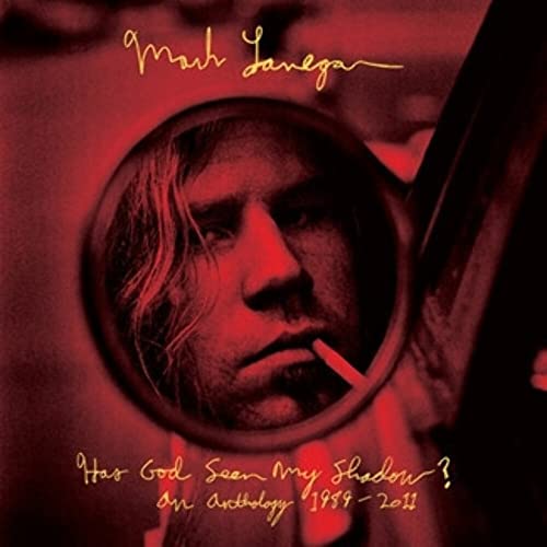 LANEGAN, MARK  - HAS GOD SEEN MY SHADOW?: AN ANTHOLOGY