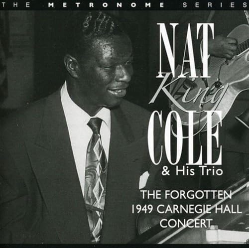 COLE, NAT KING - FORGOTTEN 1949 CARNEGIE HALL CONCERT