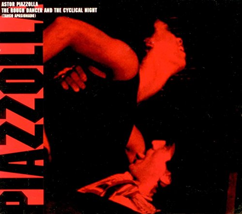 PIAZZOLLA, ASTOR - THE ROUGH DANCER AND THE CYCLICAL NIGHT (TANGO APASIONADO)