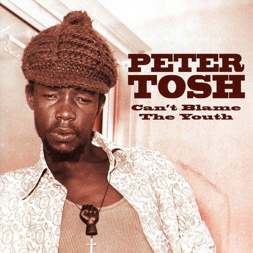 PETER TOSH - CAN'T BLAME THE YOUTH