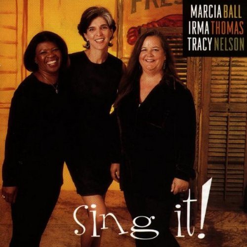 BALL, MARCIA, IRMA THOMAS & TRACY NELSON  - SING IT!