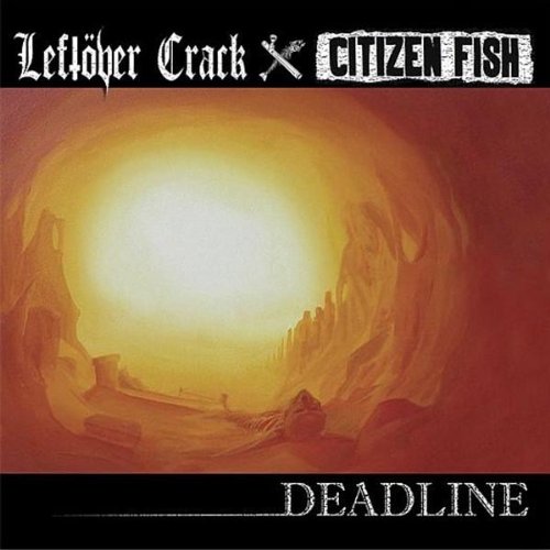 LEFTOVER CRACK/CITIZEN FISH - DEADLINE