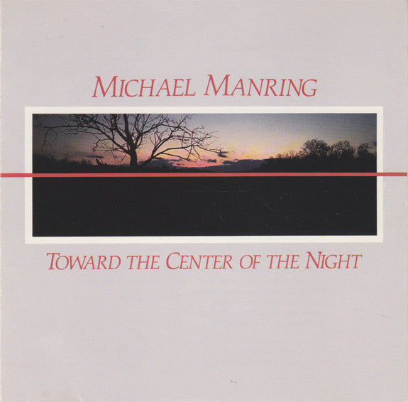 MANRING, MICHAEL  - TOWARD THE CENTER OF THE NIGHT