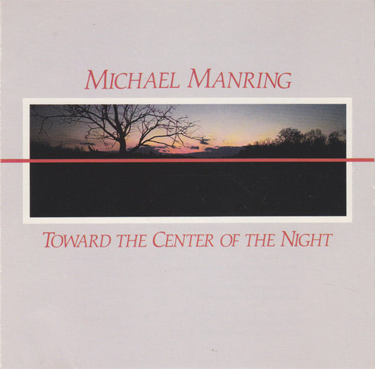 MANRING, MICHAEL  - TOWARD THE CENTER OF THE NIGHT