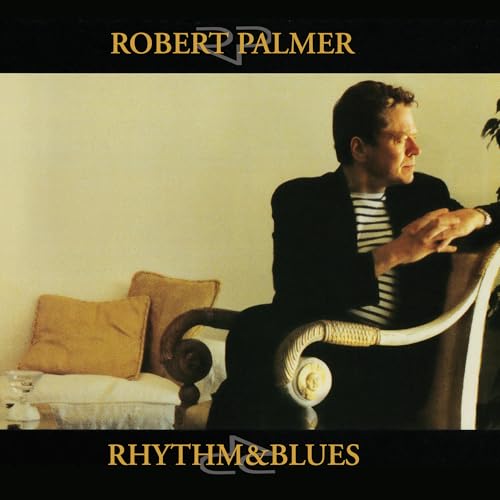 PALMER, ROBERT - RHYTHM & BLUES (REISSUE)