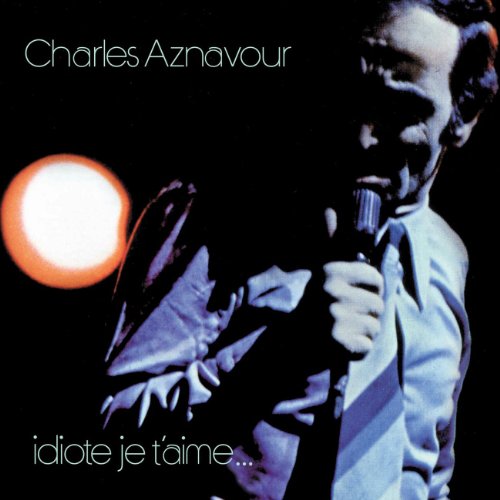 AZNAVOUR, CHARLES - 1971-1972 IDIOTE JE T AIME