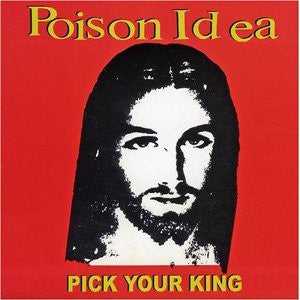 POISON IDEA  - PICK YOUR KING
