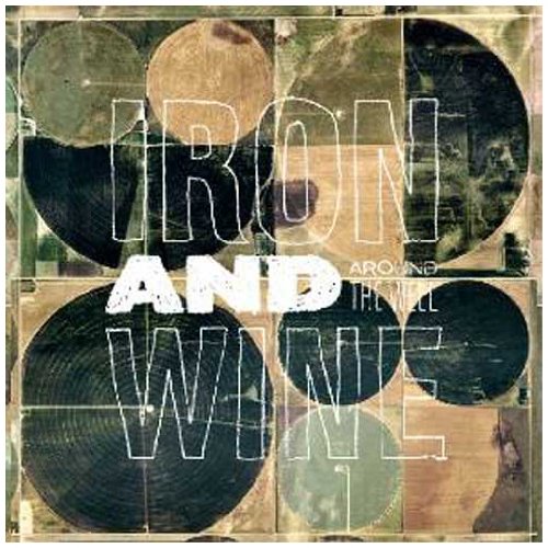 IRON AND WINE - AROUND THE WELL