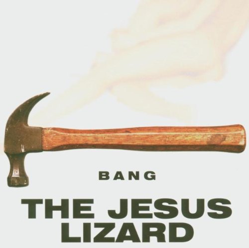 JESUS LIZARD - BANG