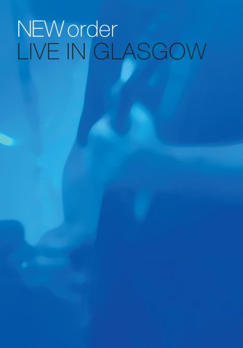 NEW ORDER: LIVE IN GLASGOW