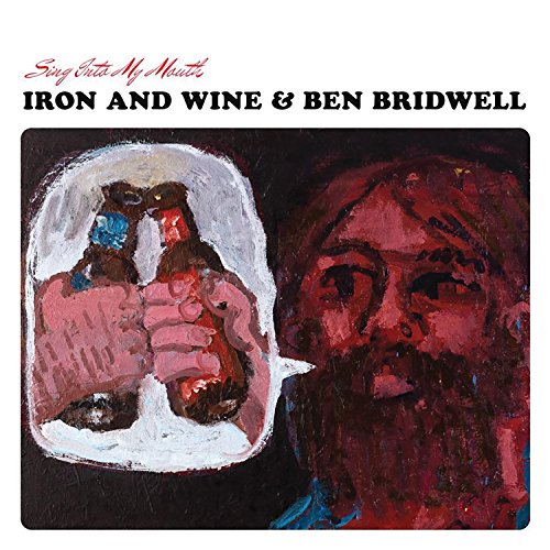 IRON AND WINE & BEN BRIDWELL - SING INTO MY MOUTH