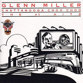 GLENN MILLER - CHATTANOOGA CHOO CHOO THE #1 HITS