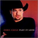 CHRIS CAGLE - PLAY IT LOUD