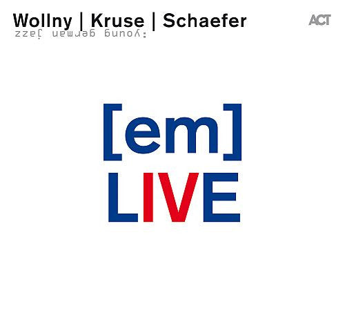 WOLLNY/KRUSE/SCHAEFER  - EM LIVE