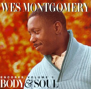 MONTGOMERY, WES - V1 ENCORES: BODY AND SOUL