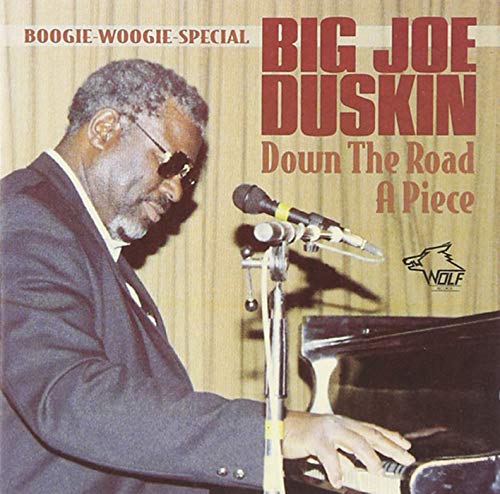 DUSKIN, BIG JOE - DOWN THE ROAD A PIECE