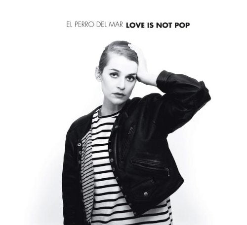 EL PERRO DEL MAR - LOVE IS NOT POP