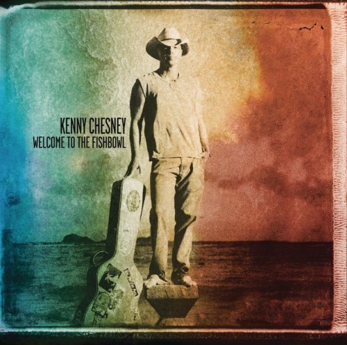 KENNY CHESNEY - WELCOME TO THE FISHBOWL