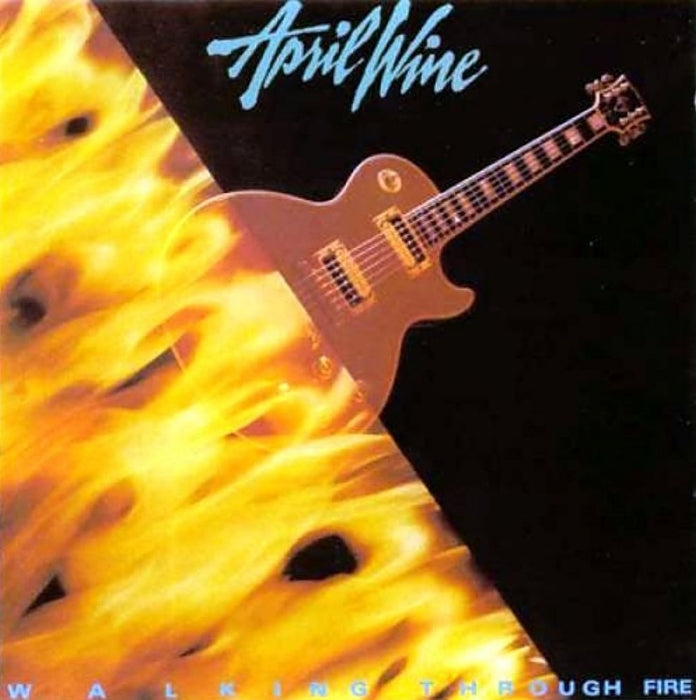 APRIL WINE  - WALKING THROUGH FIRE