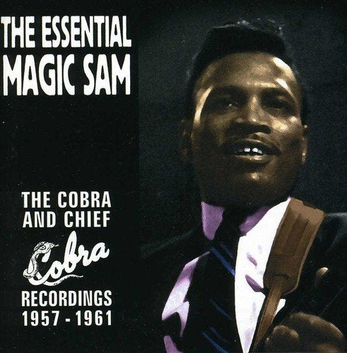 MAGIC SAM  - THE ESSENTIAL MAGIC SAM: THE COBRA AND CHIEF RECORDINGS 1957 - 1961