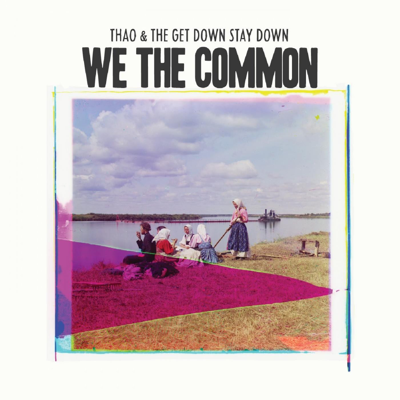 THAO & THE GET DOWN STAY DOWN - WE THE COMMON