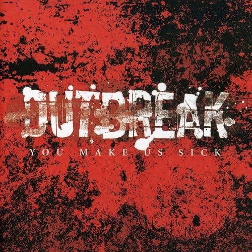 OUTBREAK - YOU MAKE US SICK