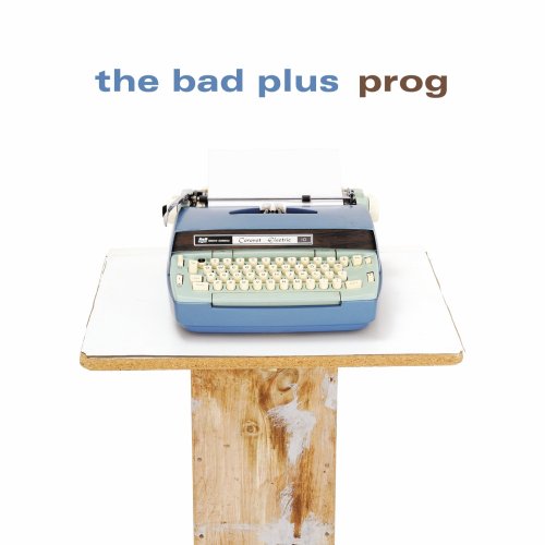 BAD PLUS - PROG