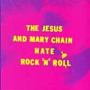 JESUS & MARY CHAIN - HATE ROCK & ROLL