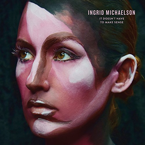 INGRID MICHAELSON - IT DOESN'T HAVE TO MAKE SENSE