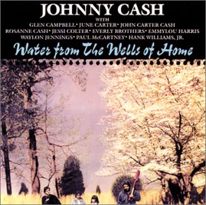 CASH, JOHNNY - WATER FROM THE WELLS OF HOME