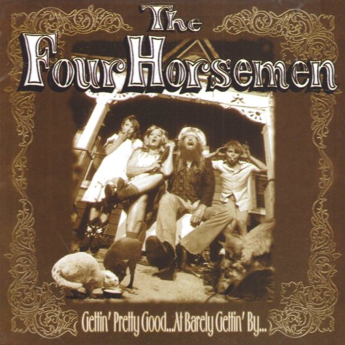 FOUR HORSEMEN - GETTIN PRETTY GOOD