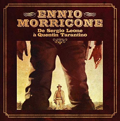 MORRICONE, ENNIO - DE SERGIO LEONE A QUENTIN TARANTINO