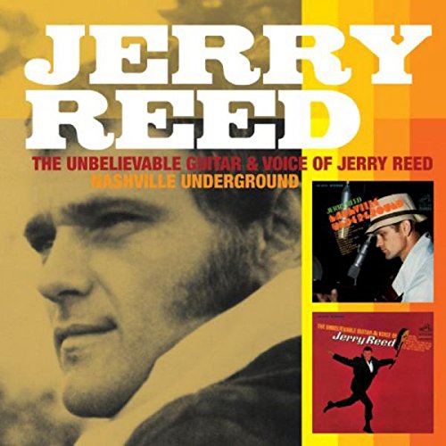 JERRY REED - THE UNBELIEVABLE VOICE AND GUITAR OF JERRY REED/NASHVILLE UNDERGROUND