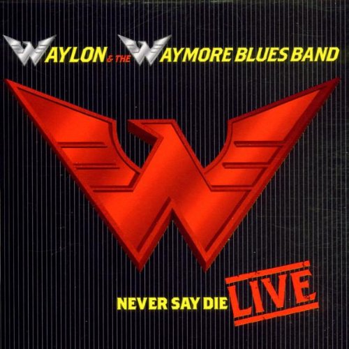 JENNINGS, WAYLON/WAYMORE BLUES - NEVER SAY DIE: LIVE!